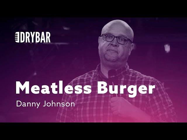 Meatless Burger Mishap. Danny Johnson