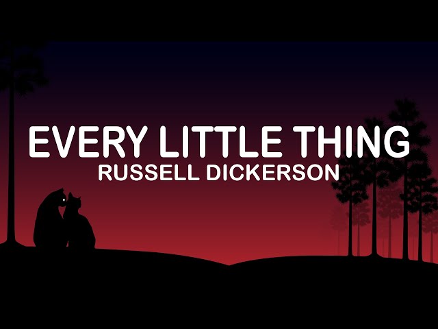 Russell Dickerson - Every Little Thing (Lyrics / Lyric Video)