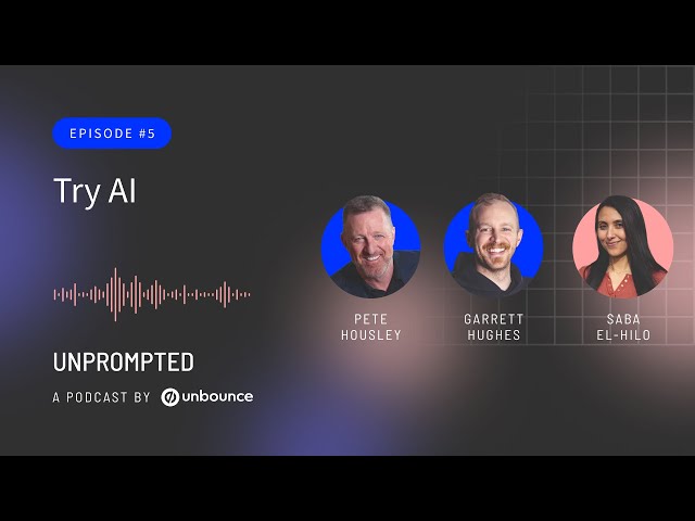 Unprompted Podcast: AI, Marketing and You | Episode 5: Try AI