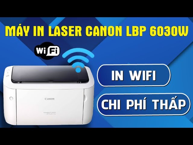 Review máy in Canon Đơn Năng LBP 6030w - Máy in QUỐC DÂN và những điều lưu ý khi sử dụng!