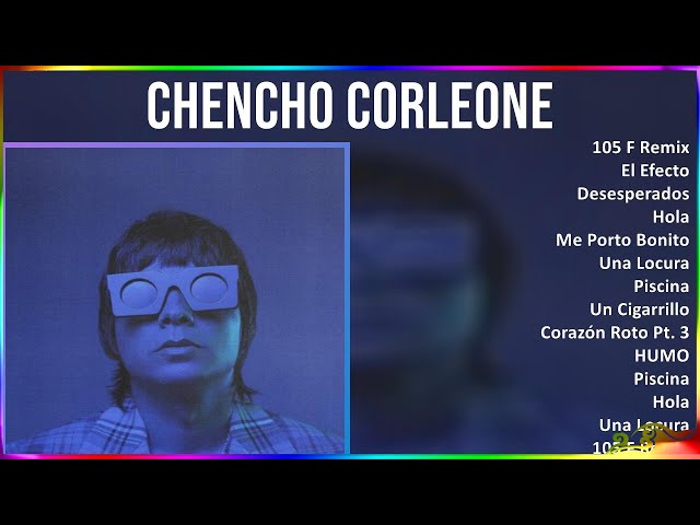 Chencho Corleone 2024 MIX Grandes Exitos - 105 F Remix, El Efecto, Desesperados, Hola