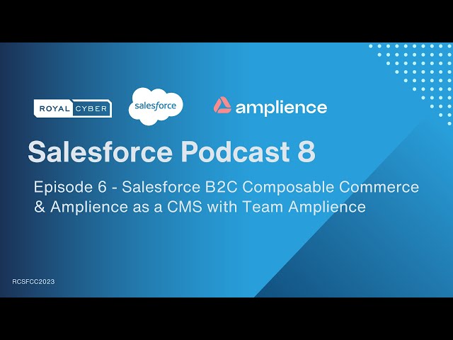 Ep 6: Integrating Salesforce B2C Composable Commerce with Amplience | Podcast ft. Kieran Lane