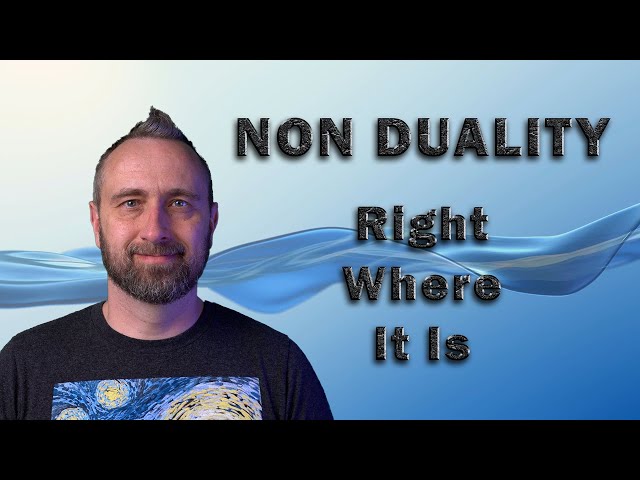 Non Duality | Right Where It Is