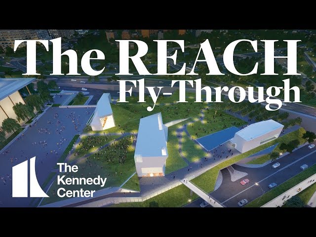 The REACH Fly-Through | The Kennedy Center
