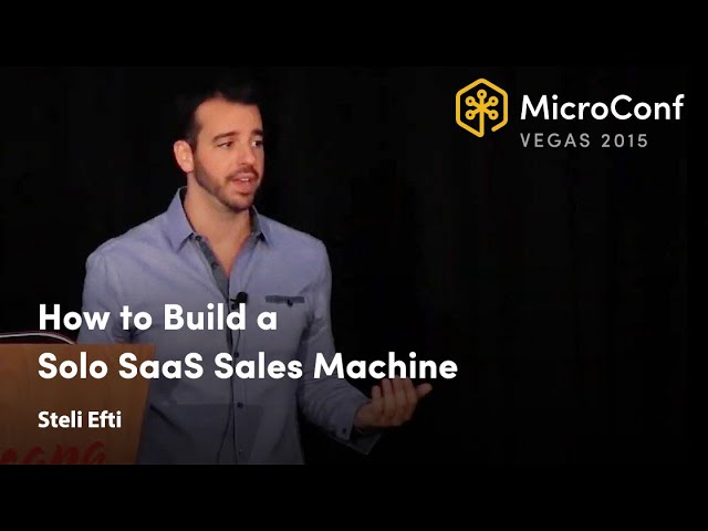 How to Build a Solo SaaS Sales Machine – Steli Efti – MicroConf 2015
