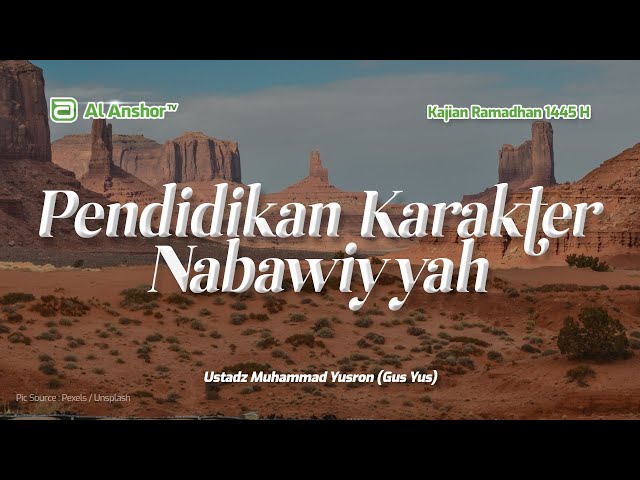 Pendidikan Karakter Nabawiyyah - Ustadz Muhammad Yusron (Gus Yus) | Kajian Ramadhan 1445 H