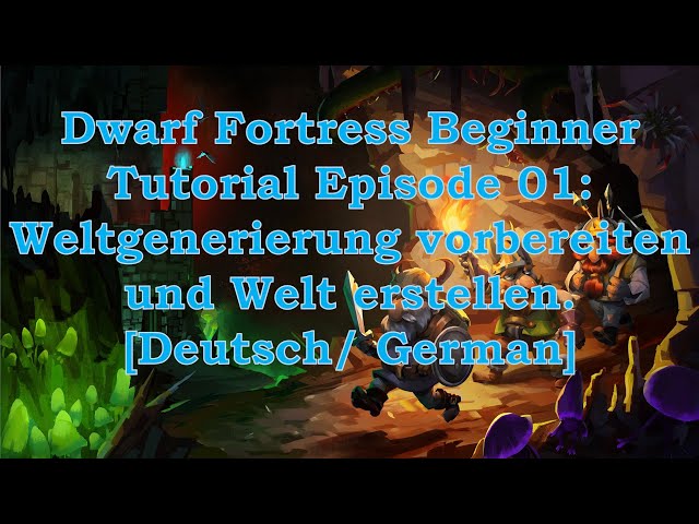 Dwarf Fortress Tutorial 01: Fortgeschrittene  Weltgenerierung vorbereiten und erste Welt erstellen