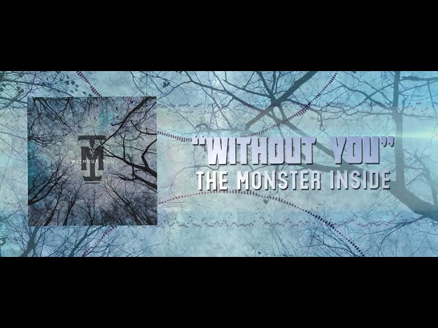 The Monster Inside - Without You - Official Lyric Video