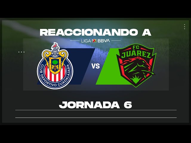 Reaccionando a: Chivas vs FC Juárez