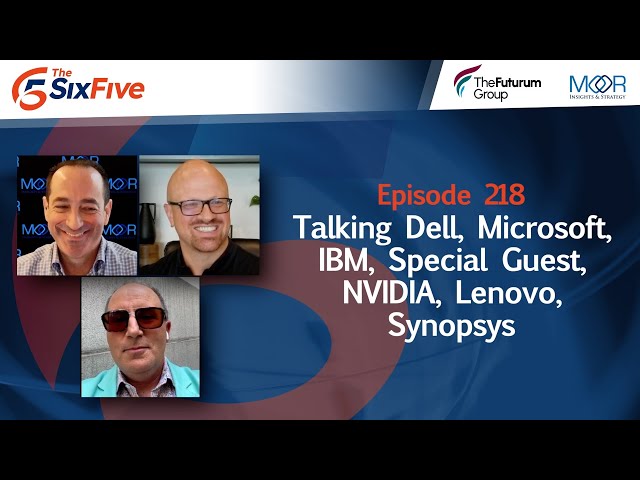 Ep. 218: We are Live! Talking Dell, Microsoft, IBM, Special Guest, NVIDIA, Lenovo, Synopsys
