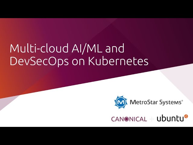 Multi-cloud AI/ML and DevSecOps on Kubernetes