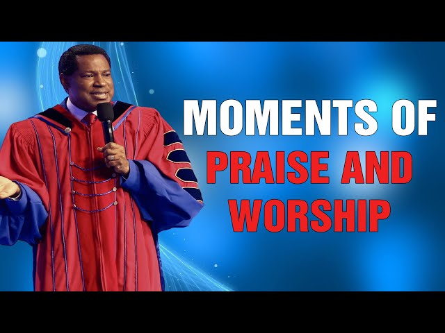 MOMENTS OF PRAISE AND WORSHIP - Pastor Chris Oyakhilome