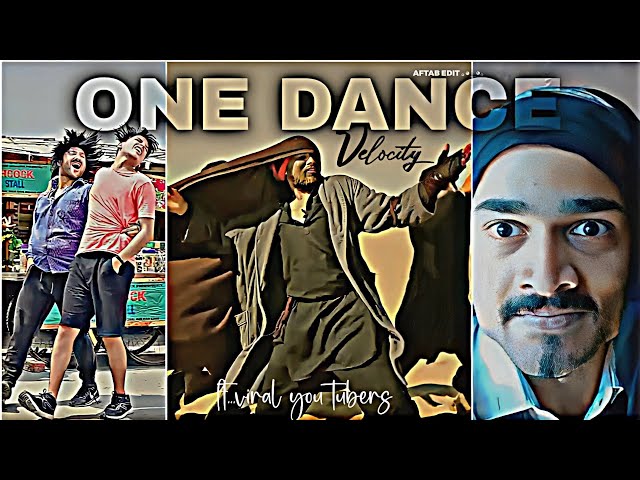 One dance ll big youtubers velocity status ft.r2h_bbkv_ashish_dhandhora_edit