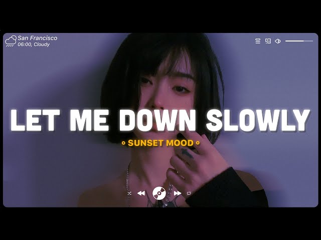 Let Me Down Slowly ~ Sad songs playlist 2022 ~ English songs chill vibes music playlist