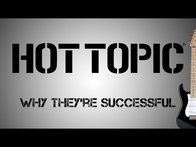 Hot Topic - Why They're Successful