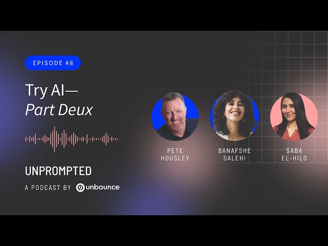 Unprompted Podcast: AI, Marketing and You | Episode 8: Try AI - Part Deux
