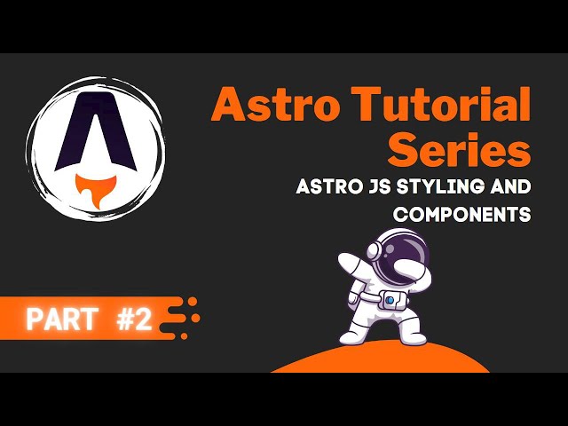 Astro JS Tutorial Series #2 - Styling and Components 🧑‍🚀