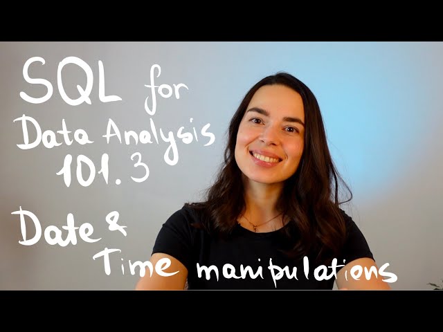 SQL for Data Analysis 101.3 Date and time manipulations, working with strings.