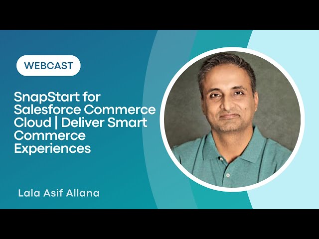 SFCC Webinar | SnapStart for Salesforce Commerce Cloud | Deliver Smart Commerce Experiences