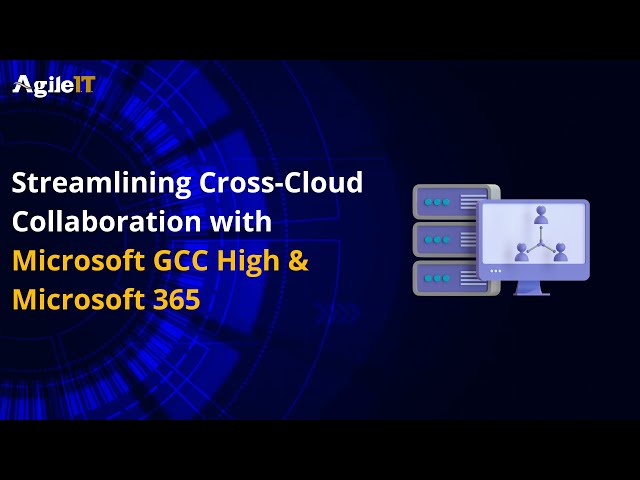 Streamlining Cross Cloud Collaboration with Microsoft GCC High & Microsoft 365