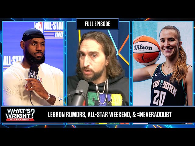 LeBron Rumors, All-Star Weekend, & #NeverADoubt | What's Wright?