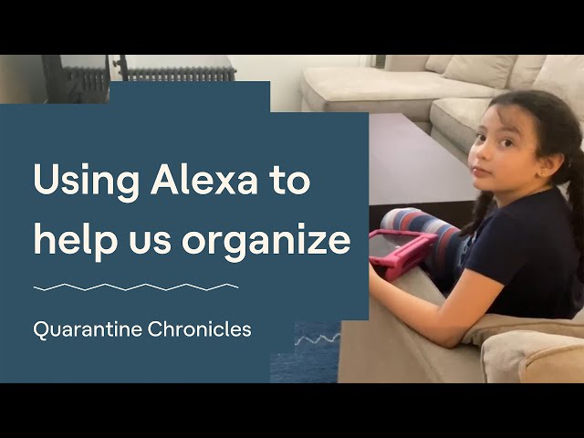 Using Alexa to help us organize | The Walkers (Ep. 3) | Quarantine Chronicles