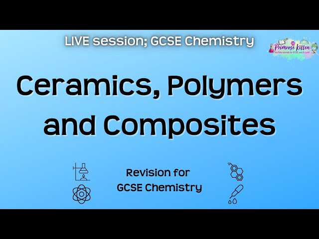 Ceramics, Polymers and Composites - GCSE Chemistry | Live Revision Session