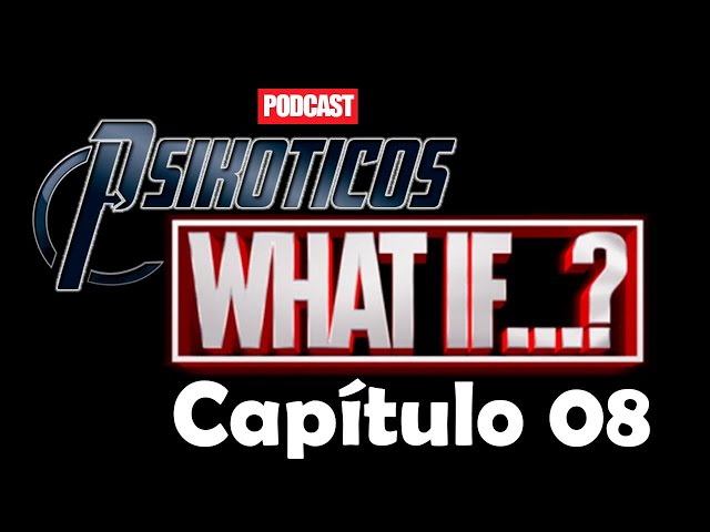 ⚡🔊 What If: Capítulo 08 ⚡🔊 Podcast: PSIKÓTICOS