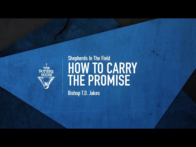 How to Carry the Promise - Bishop T.D. Jakes