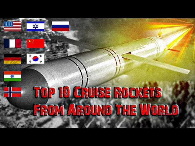 Battle Of The Missiles: Top 10 Cruise Rockets From Around The World