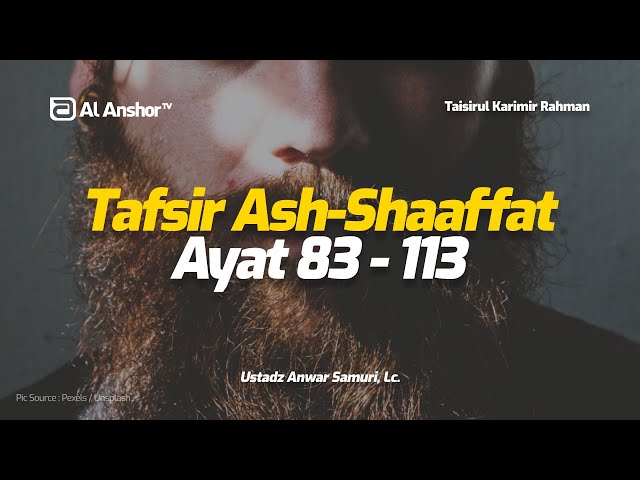 Tafsir Surah Ash-Shaaffat 83-113 - Ustadz Anwar Samuri, Lc. | Taisirul Karimir Rahman