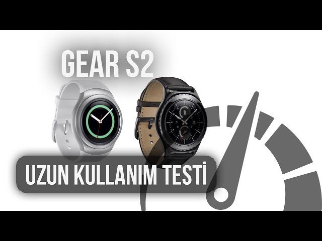 Samsung Gear S2 : Uzun Kullanım Testi