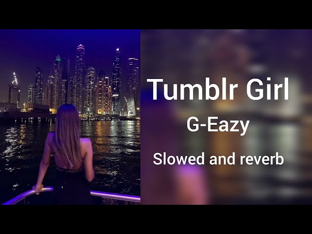 Tumblr girl | g_eazy | full music slowed and reverb| Instagram viral song |