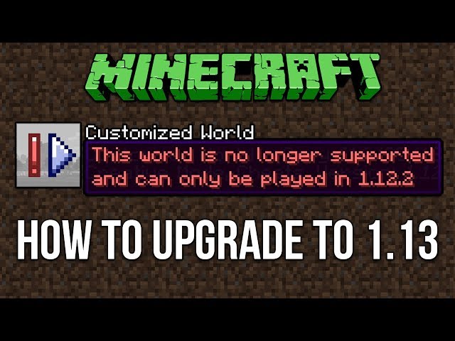 Minecraft 1.13 How To Open A 1.12 Customized World In Minecraft 1.13