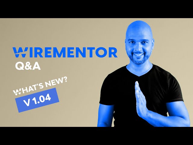 Wirementor What's new in v. 1.04 + Q&A
