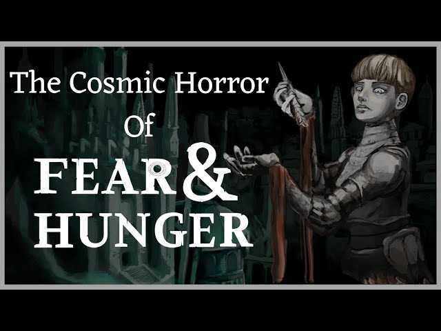 The Cosmic Horror of Fear and Hunger
