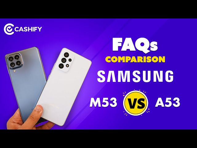 Samsung Galaxy M53 Vs Samsung Galaxy A53 FAQs Comparison - 25+ important questions answered