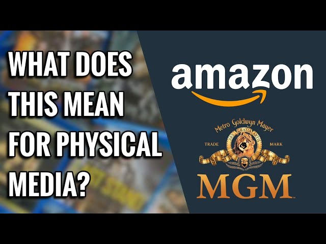 AMAZON ACQUIRES MGM | WHAT DOES IT MEAN FOR PHYSICAL MEDIA?