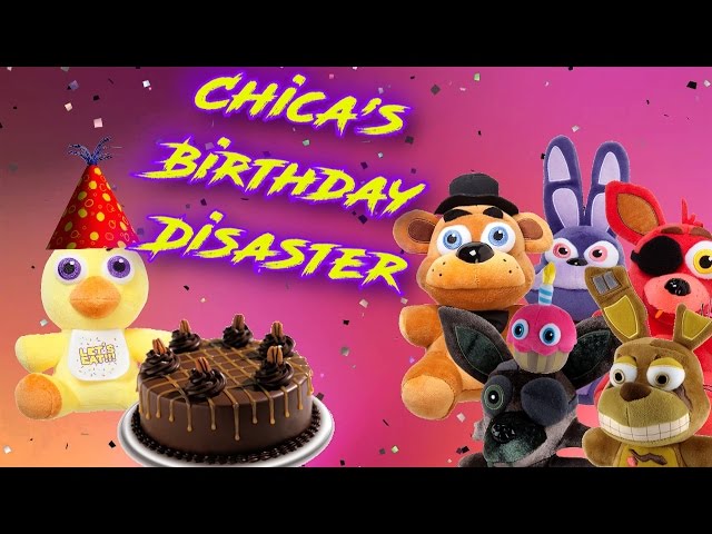 Freddy Fazbear and Friends "Chica's Birthday Disaster"