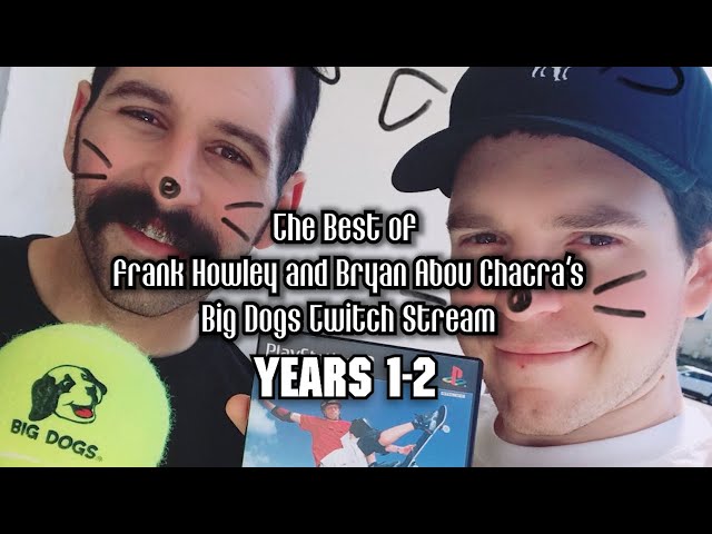 The Best of Frank Howley & Bryan Abou Chacra's Big Dogs Twitch Stream (Years 1-2)