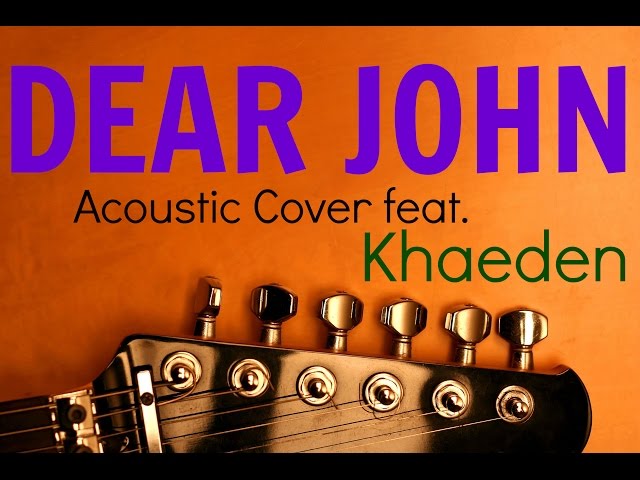 Dear John - Acoustic Cover feat. Khaeden