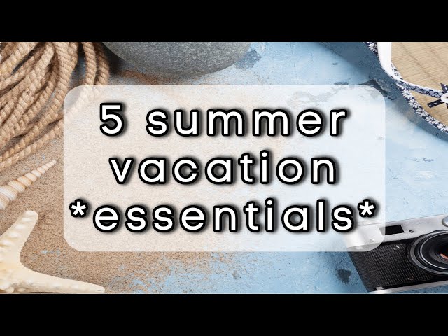 5 Summer vacation wardrobe ESSENTIALS