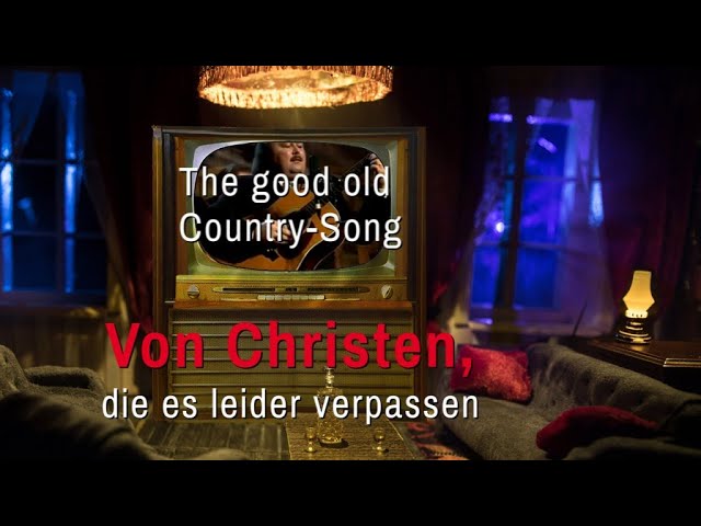 Von Christen, die es leider verpassen :: A good old Country-Song