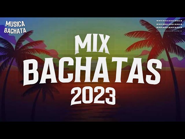 BACHATA MIX 2023 - LATIN MIX 2023 LO MAS NUEVO - MIX CANCIONES REGGAETON 2023