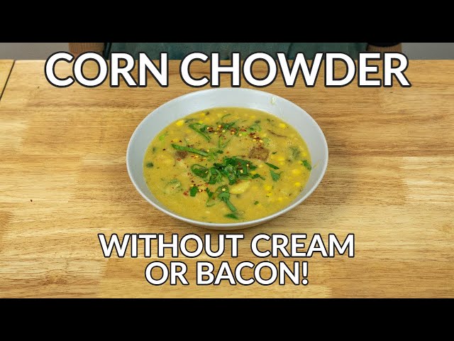 VEGAN Corn Chowder Without Cream or Bacon Recipe