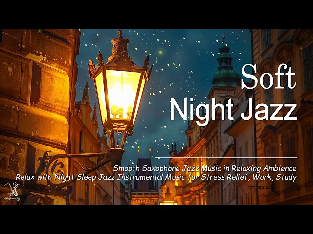 Soft Sleep Nighttime Jazz music with Paris Ambience - Jazz Relaxing Saxophone ~ Tender Jazz music