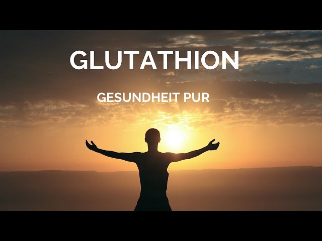 Glutathion - Gesundheit pur