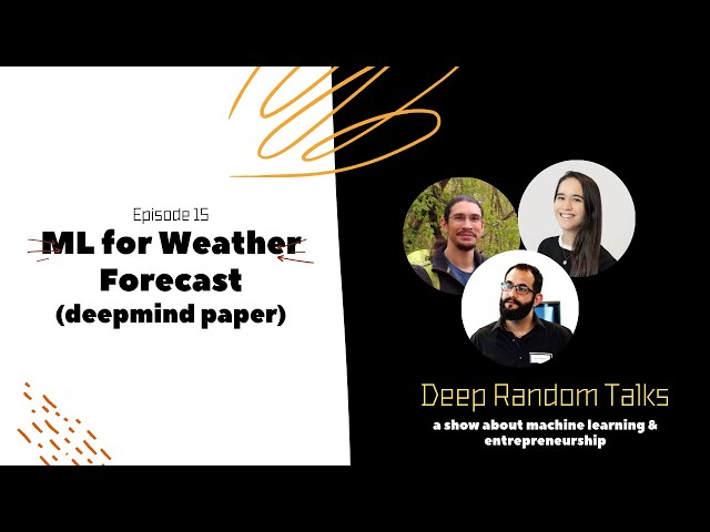 Machine Learning for Weather Forecast - Deep Random Talks - Episode 15