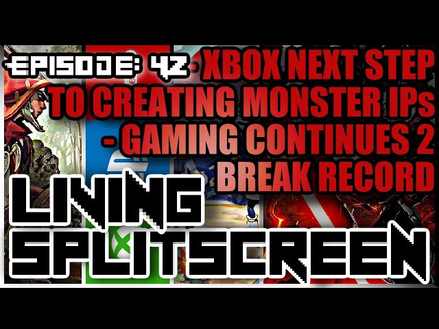XBOX Creating "MONSTER" IPs | Gaming Continues To Break Records! - Living Splitscreen - Episode 42
