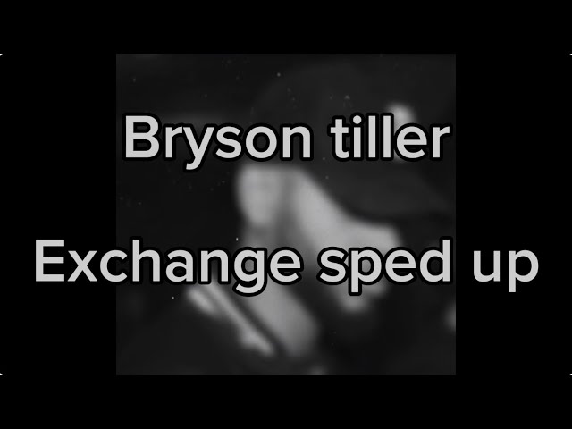 Bryson tiller exchange sped up💞